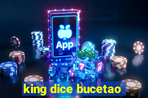 king dice bucetao